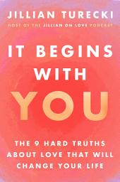 Icon image It Begins with You: The 9 Hard Truths About Love That Will Change Your Life
