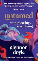 Icon image Untamed: Stop Pleasing, Start Living: The No. 1 Sunday Times Bestseller